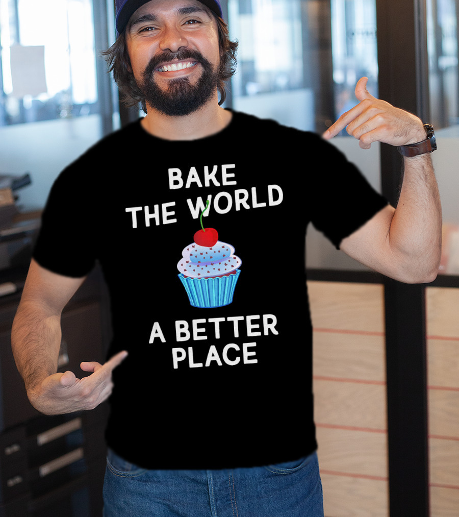 Bake The World A Better Place Cupcake Positivity T-Shirt