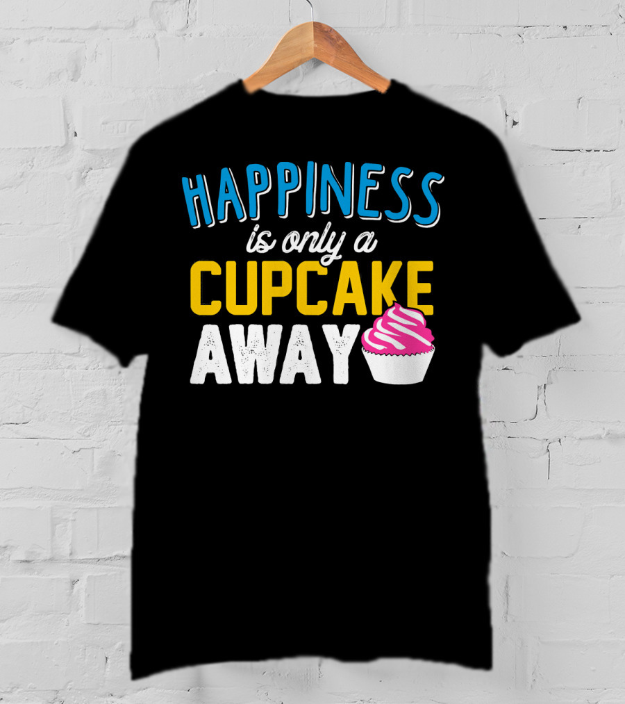 Happiness Is Only A Cupcake Away With Pink Frosted Cupcake T-Shirt