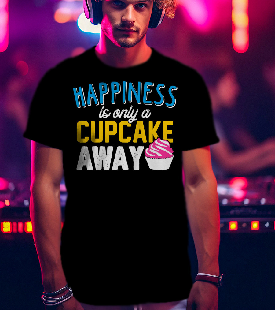 Happiness Is Only A Cupcake Away With Pink Frosted Cupcake T-Shirt