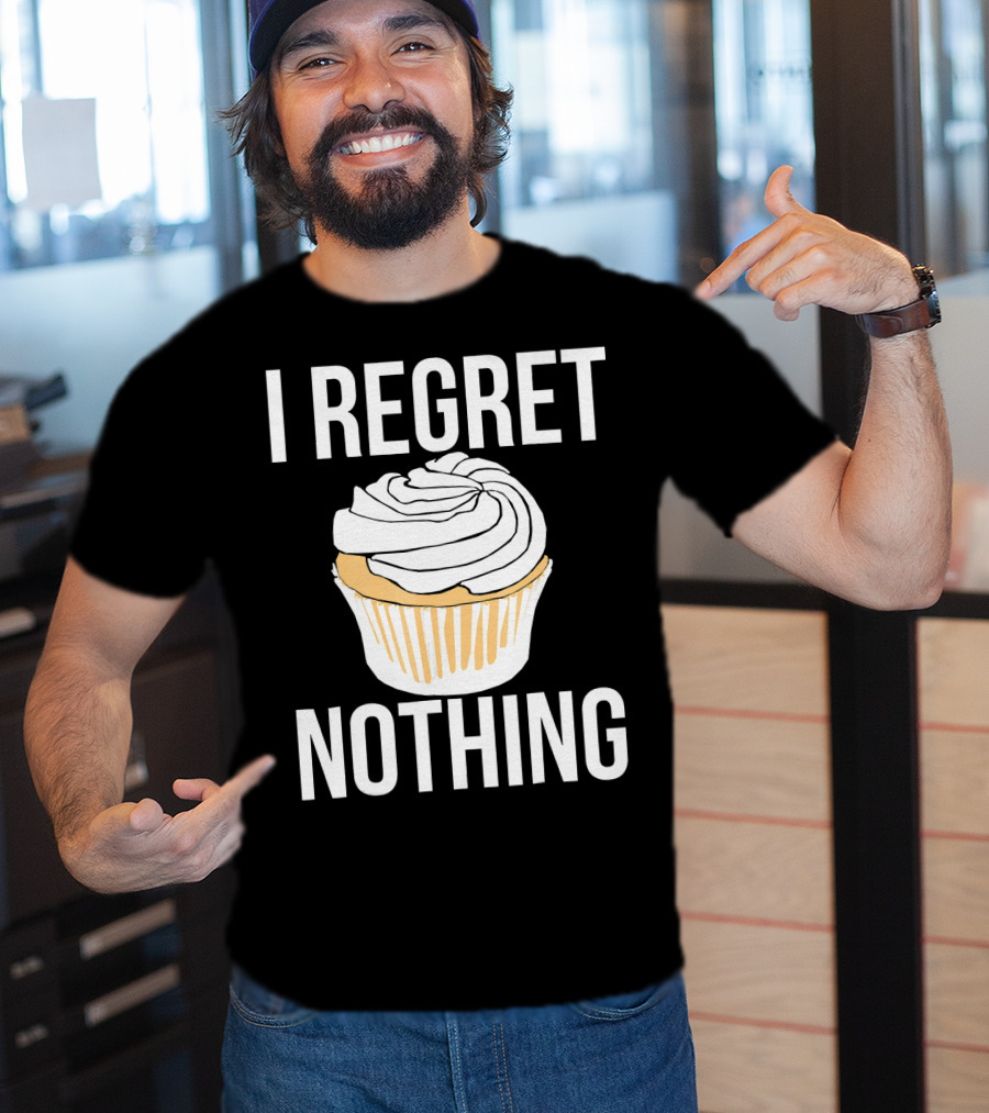 I Regret Nothing Cupcake Dessert T-Shirt