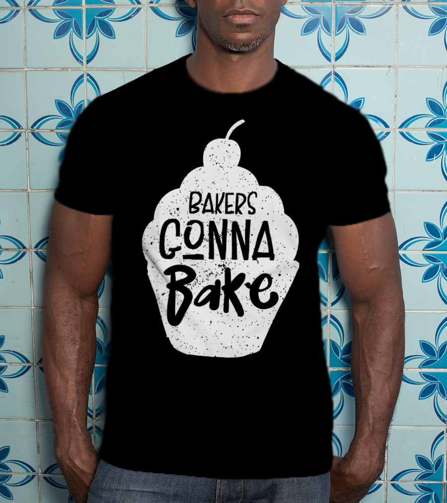 Bakers Gonna Bake Funny Baking Cupcake Pastry T-Shirt