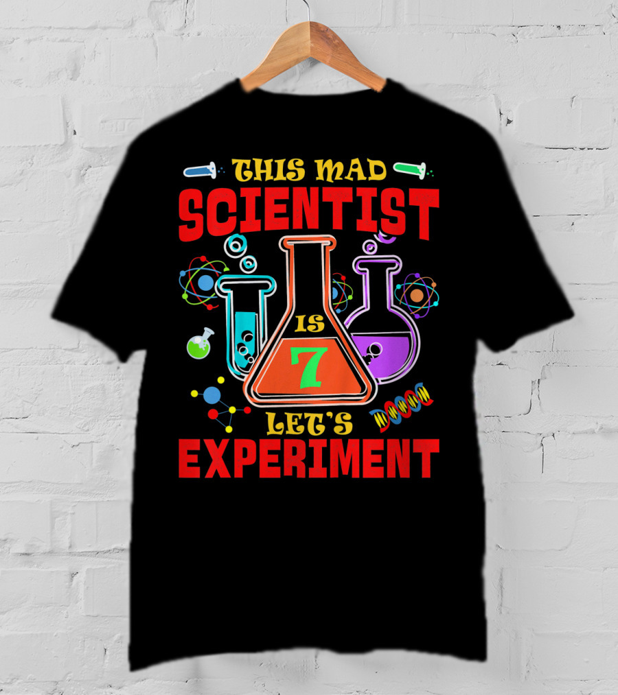 This Mad Scientist Is 7 Let's Experiment T-Shirt