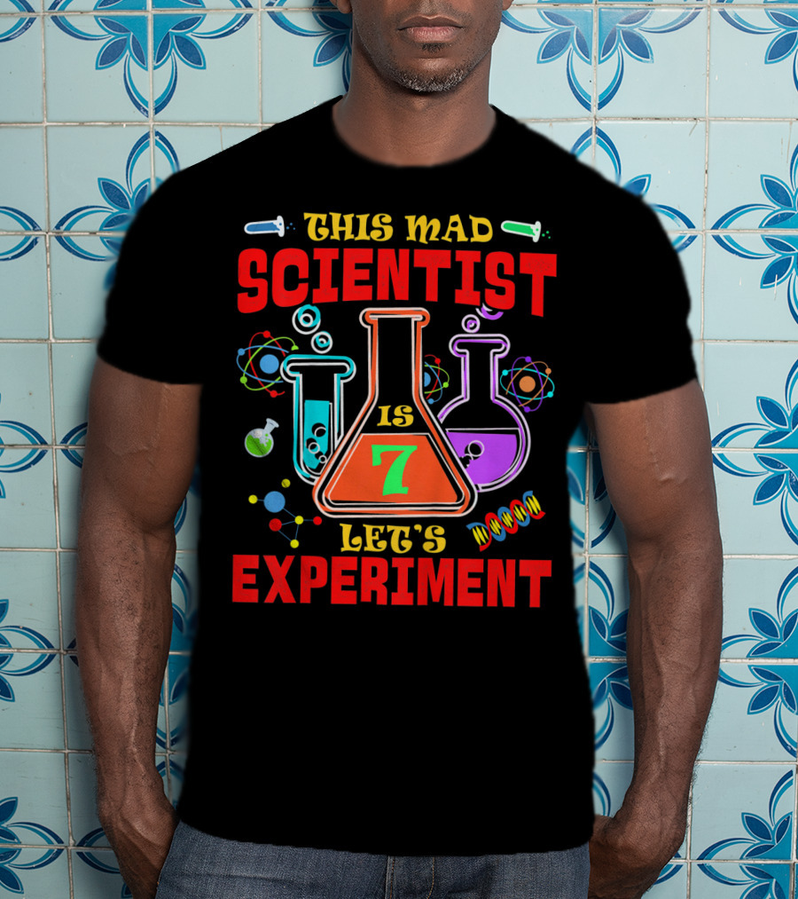 This Mad Scientist Is 7 Let's Experiment T-Shirt