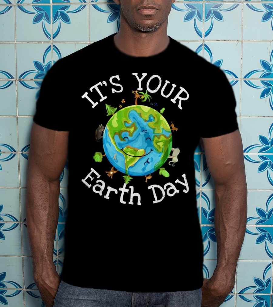 IT'S YOUR EARTH DAY Nature Planet Science Wildlife T-Shirt