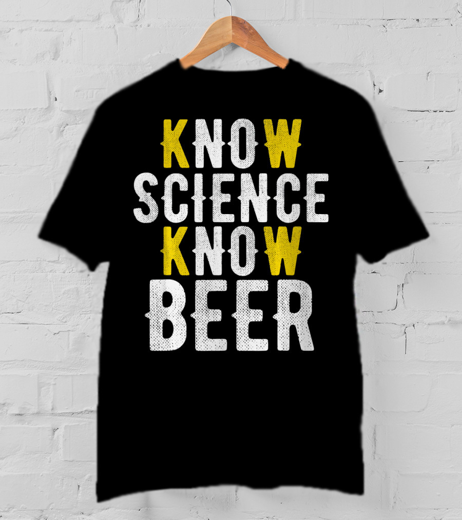 Know Science Know Beer Funny Craft Beer Brewer T-Shirt