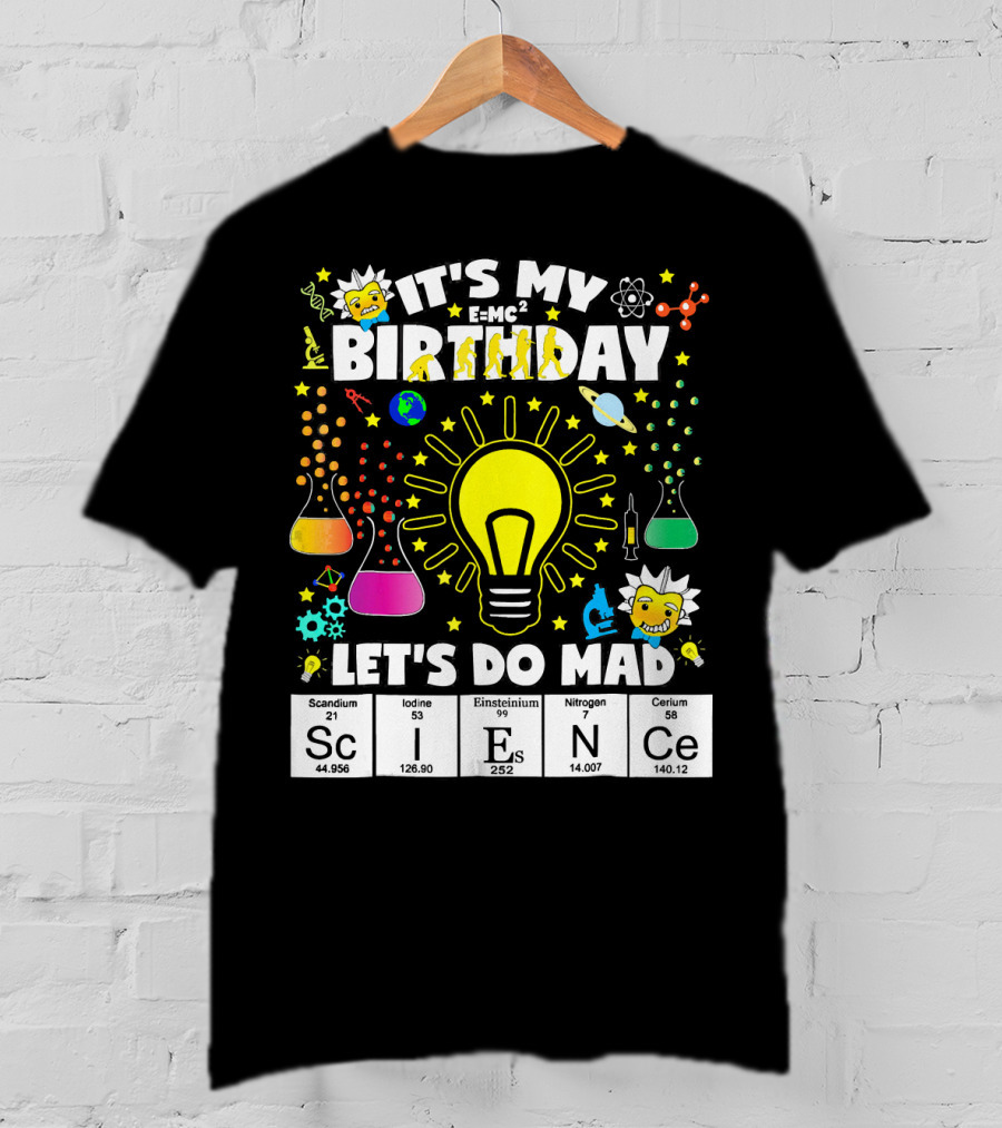 It's My Birthday E=MC² Let's Do Mad Science ScINeCe T-Shirt