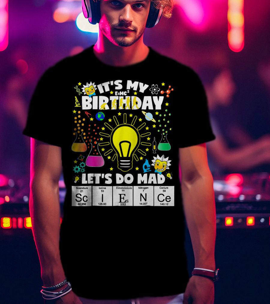 It's My Birthday E=MC² Let's Do Mad Science ScINeCe T-Shirt