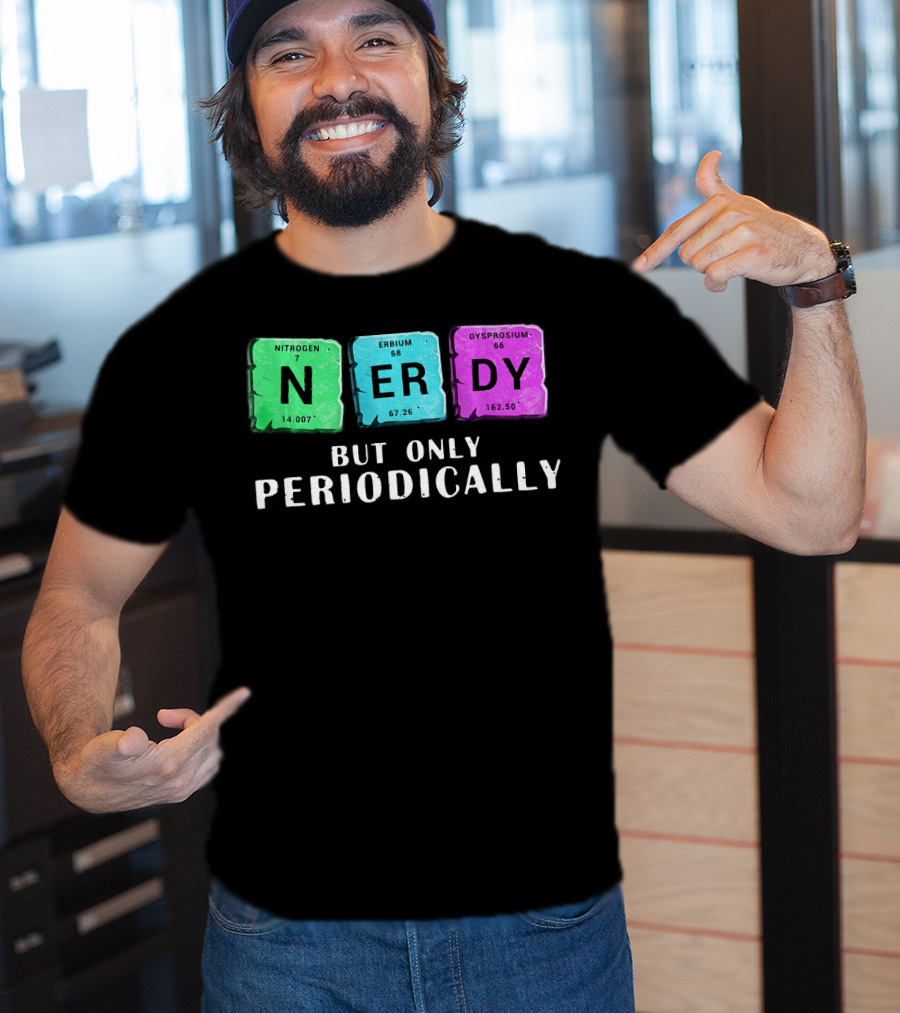 Nerdy But Only Periodically Nitrogen Erbium Dysprosium Elements T-Shirt