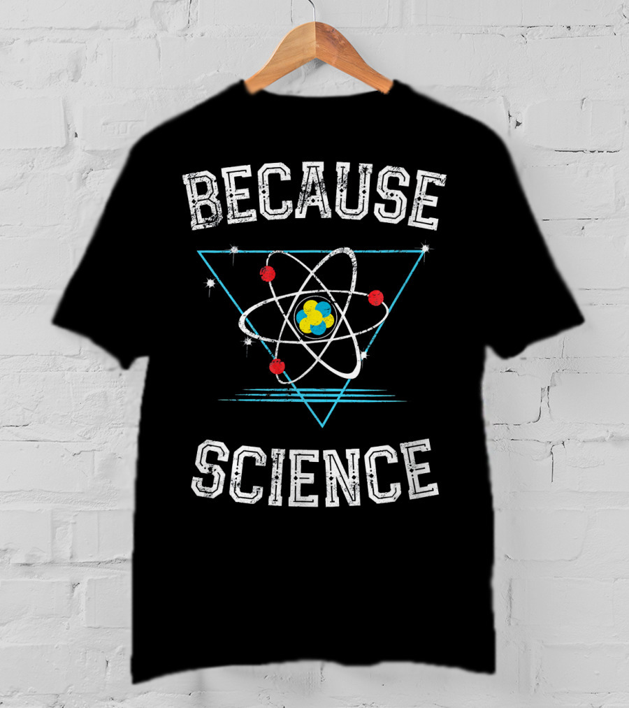 Because Science Geek Atom Triangle T-Shirt
