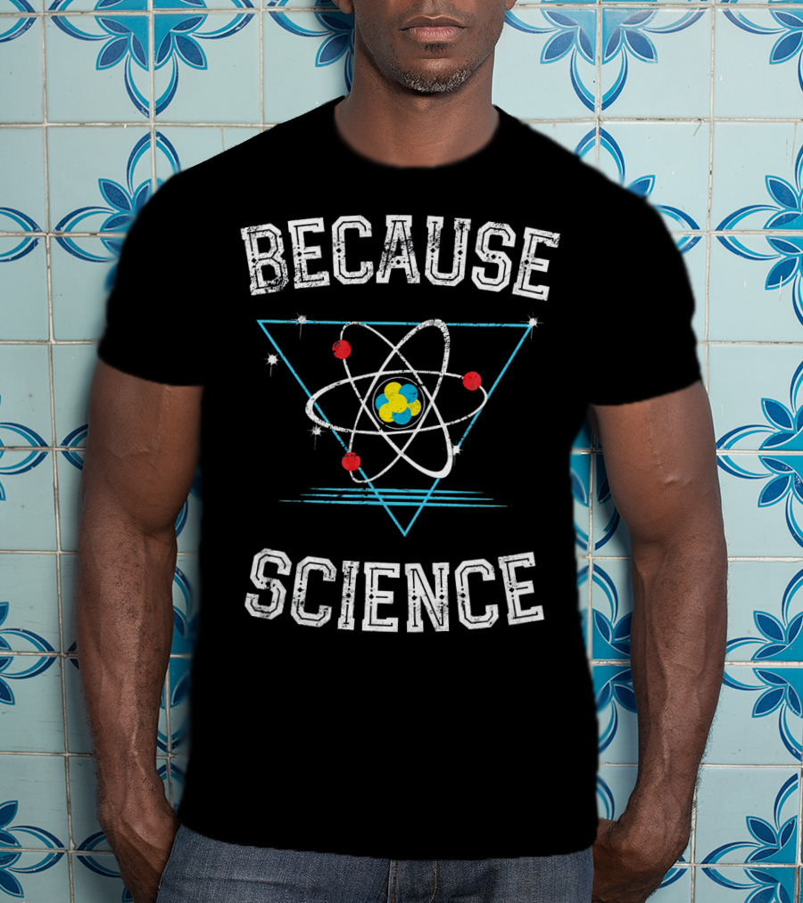 Because Science Geek Atom Triangle T-Shirt