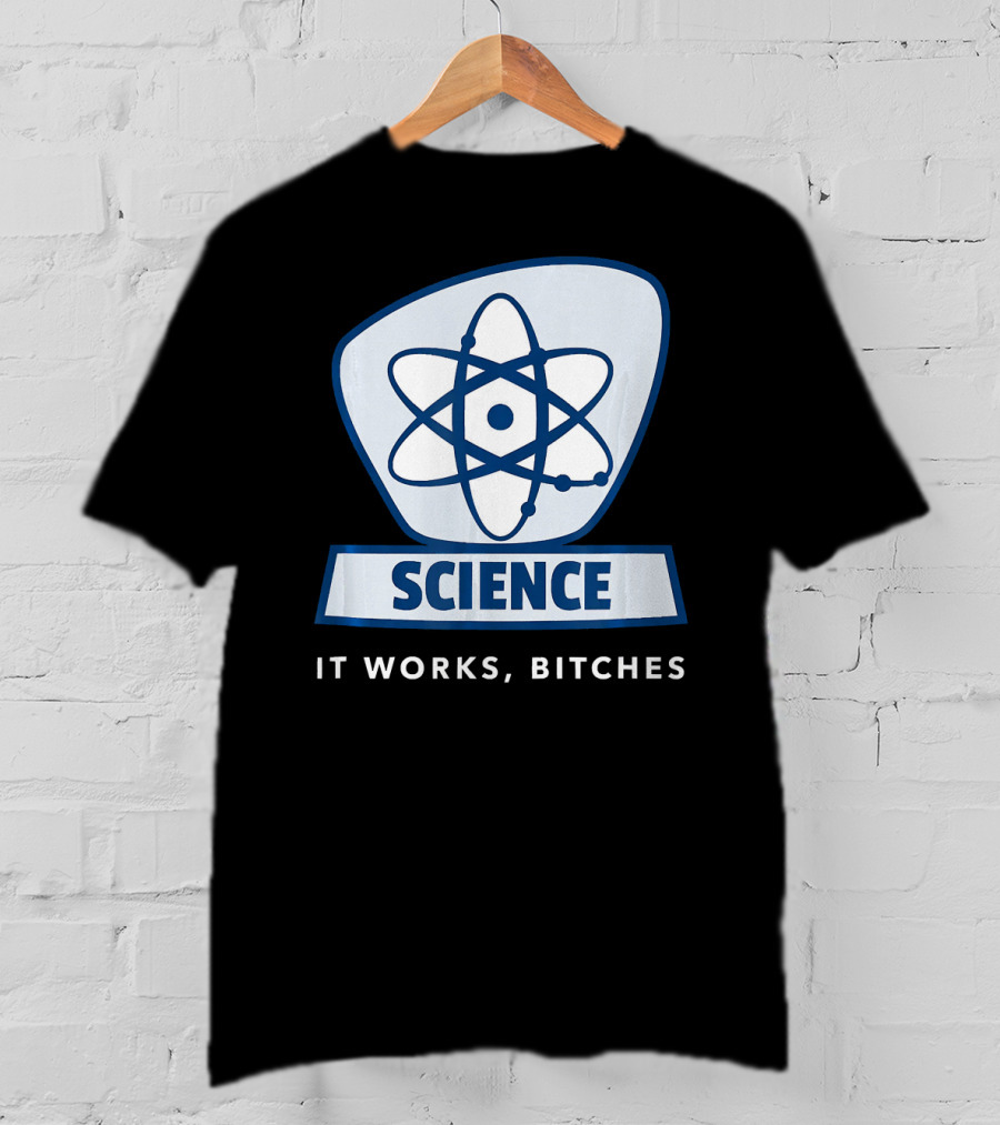 Science Humor Sarcastic Atom It Works Bitches T-Shirt
