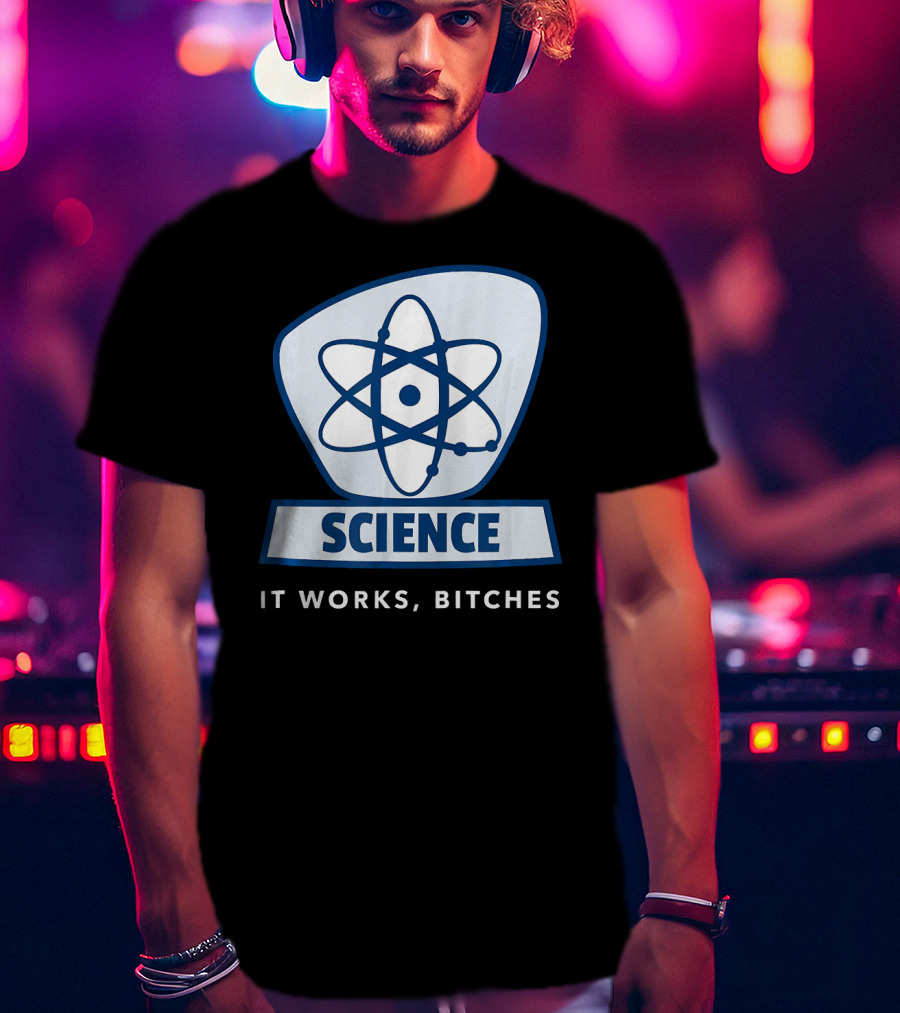 Science Humor Sarcastic Atom It Works Bitches T-Shirt