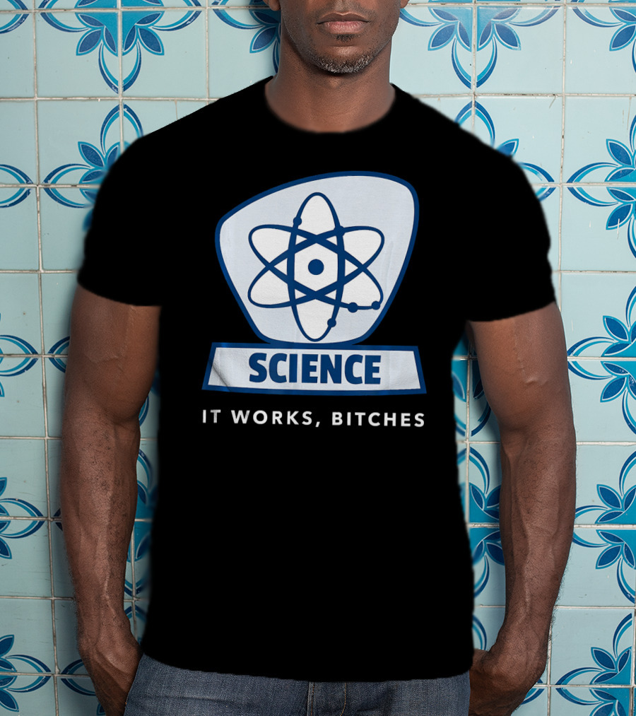 Science Humor Sarcastic Atom It Works Bitches T-Shirt