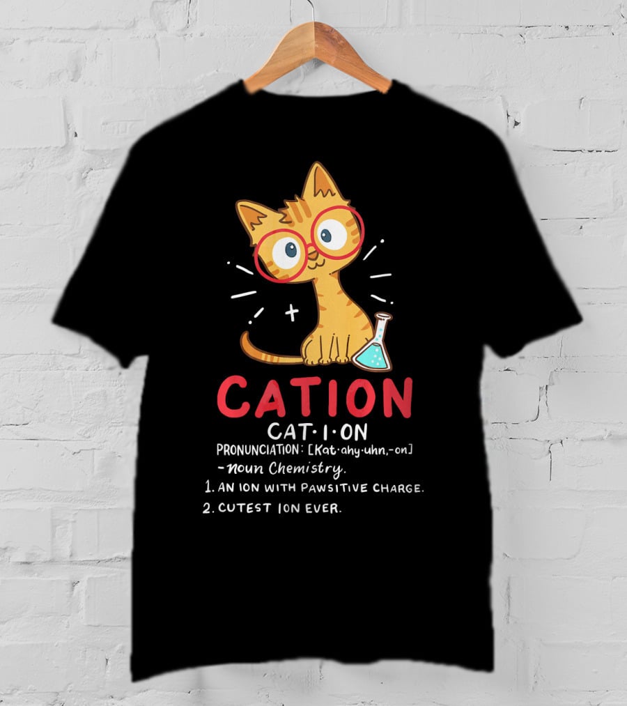 Cation Science Cat Pronunciation Cute Ion With Pawsitive Charge Chemistry Student T-Shirt