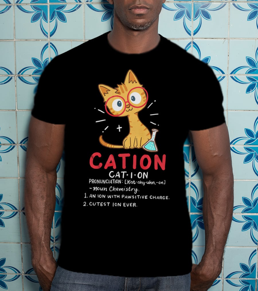 Cation Science Cat Pronunciation Cute Ion With Pawsitive Charge Chemistry Student T-Shirt