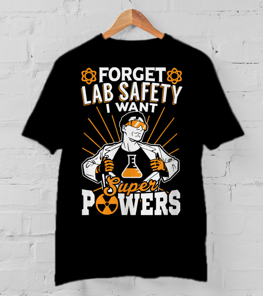 Forget Lab Safety I Want Superpowers T-Shirt