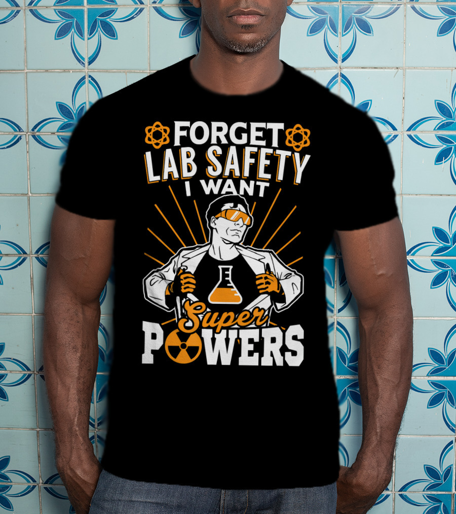 Forget Lab Safety I Want Superpowers T-Shirt
