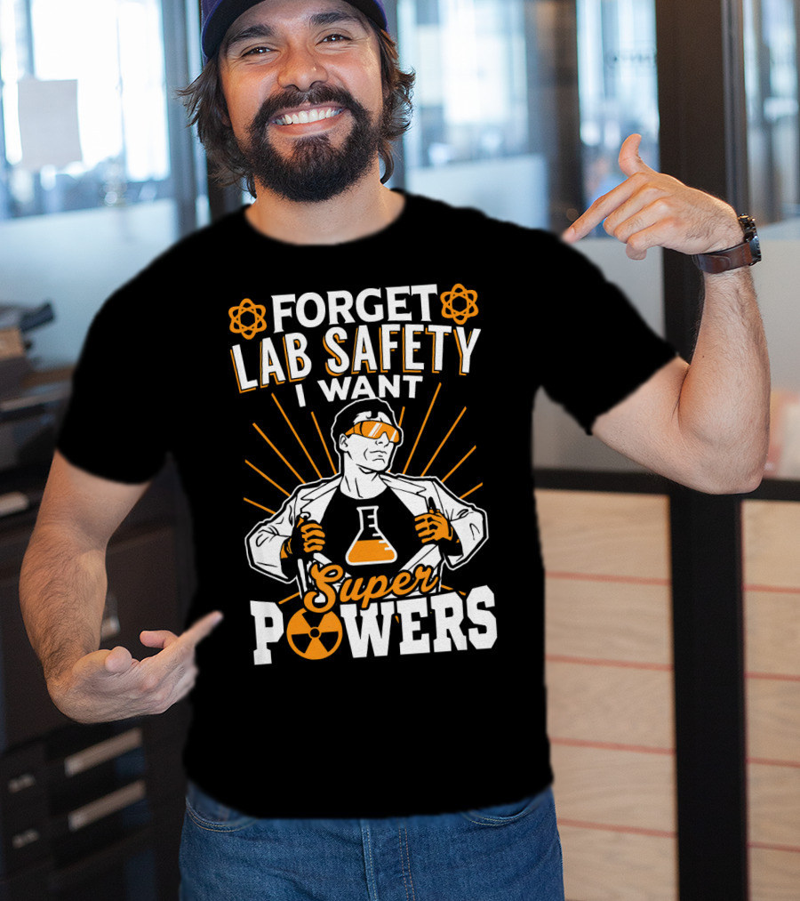 Forget Lab Safety I Want Superpowers T-Shirt