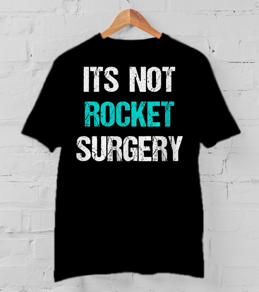 Its Not Rocket Surgery Funny Sci T-Shirt