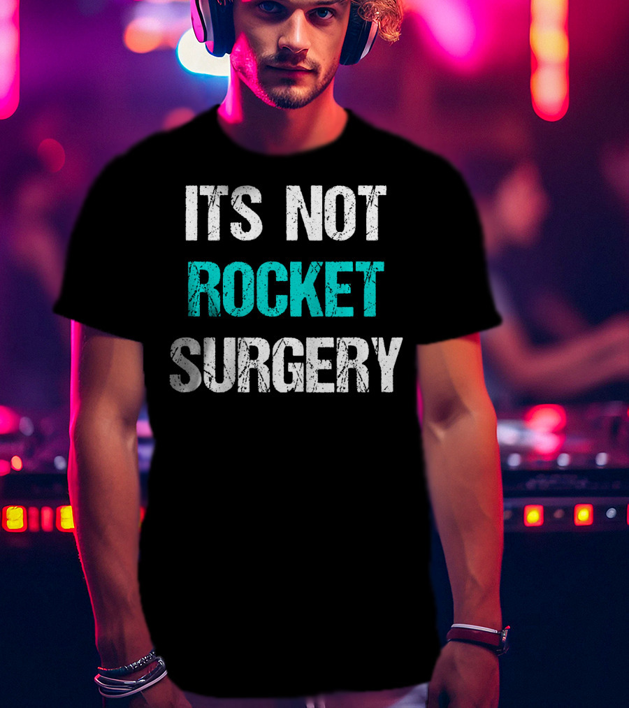 Its Not Rocket Surgery Funny Sci T-Shirt
