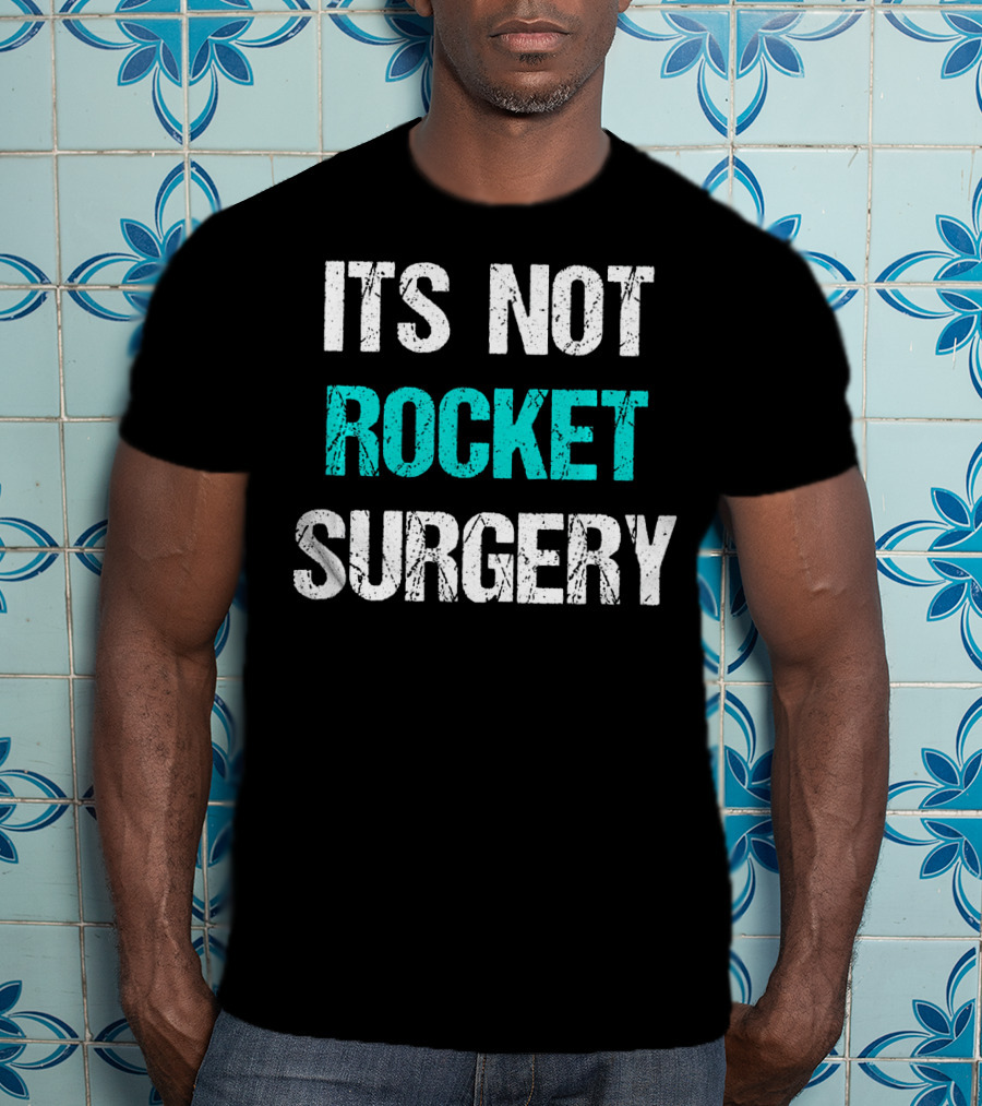 Its Not Rocket Surgery Funny Sci T-Shirt