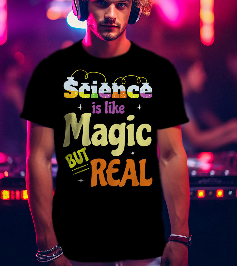 Science Is Like Magic But Real T-Shirt