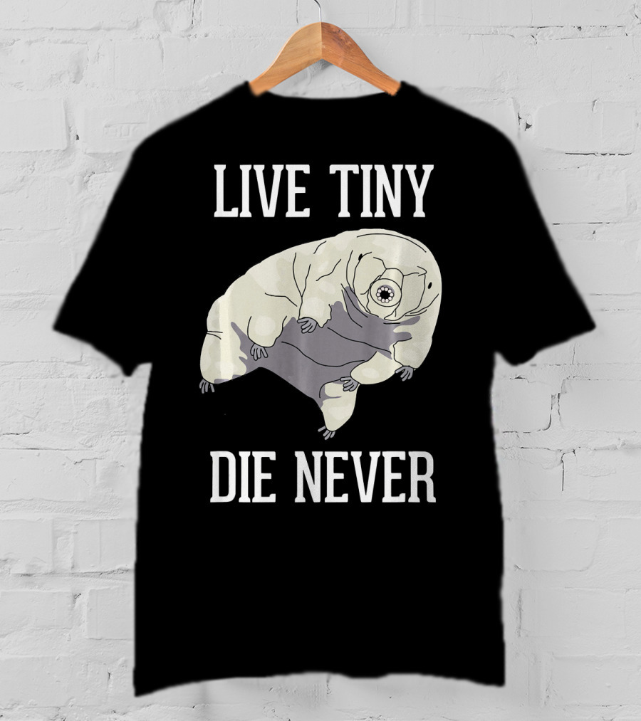 Live Tiny Die Never Cute Science Water Bear Tardigrade T-Shirt