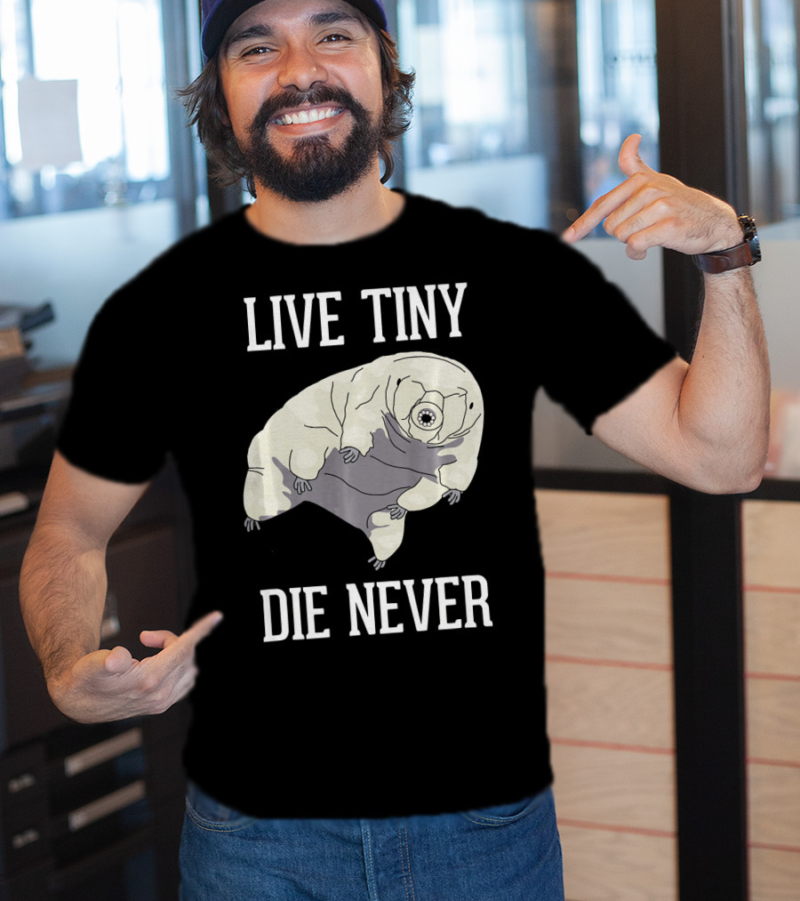 Live Tiny Die Never Cute Science Water Bear Tardigrade T-Shirt