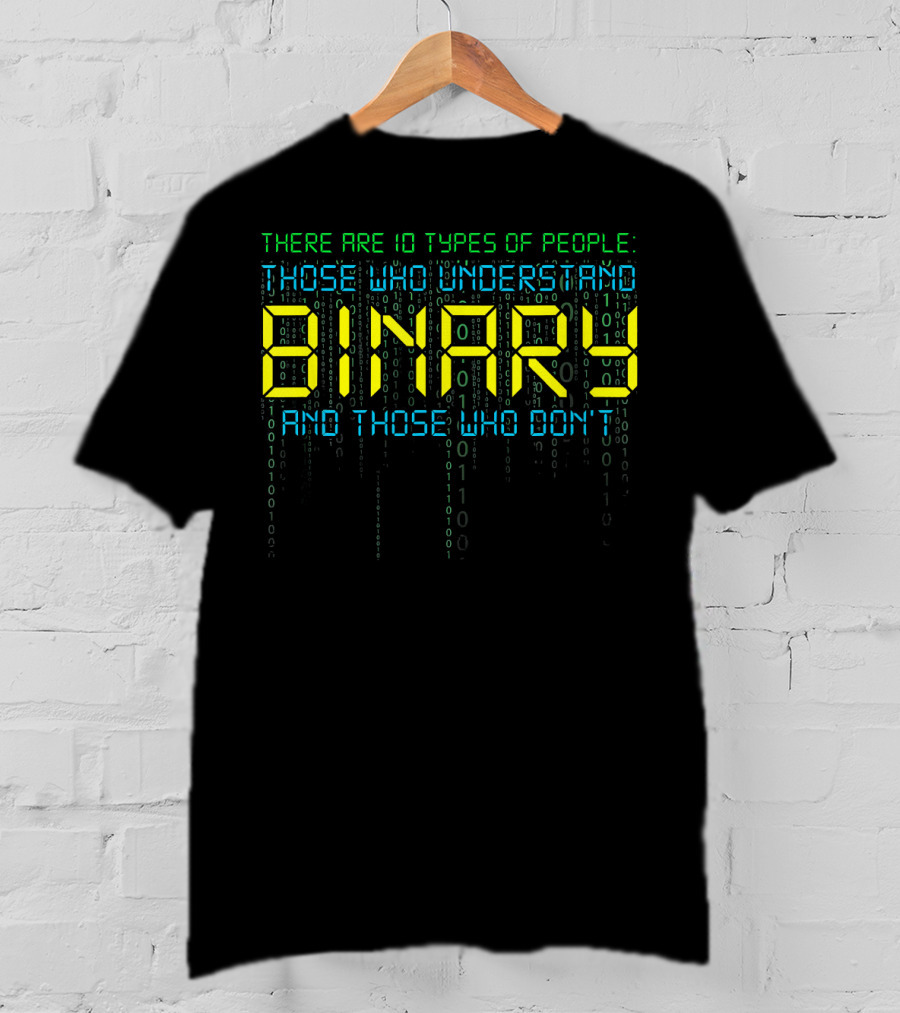 Funny Binary Coder There Are 10 Types Of People Those Who Understand Binary And Those Who Don’t Computer Science Prog T-Shirt