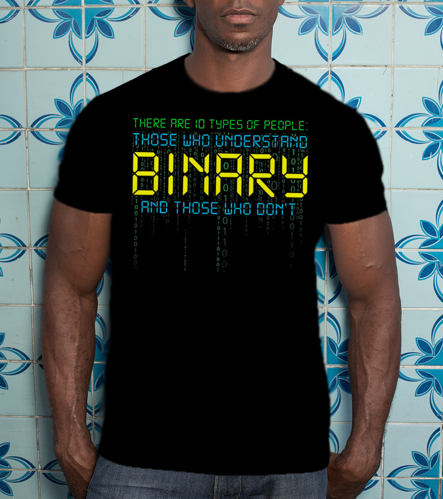Funny Binary Coder There Are 10 Types Of People Those Who Understand Binary And Those Who Don’t Computer Science Prog T-Shirt
