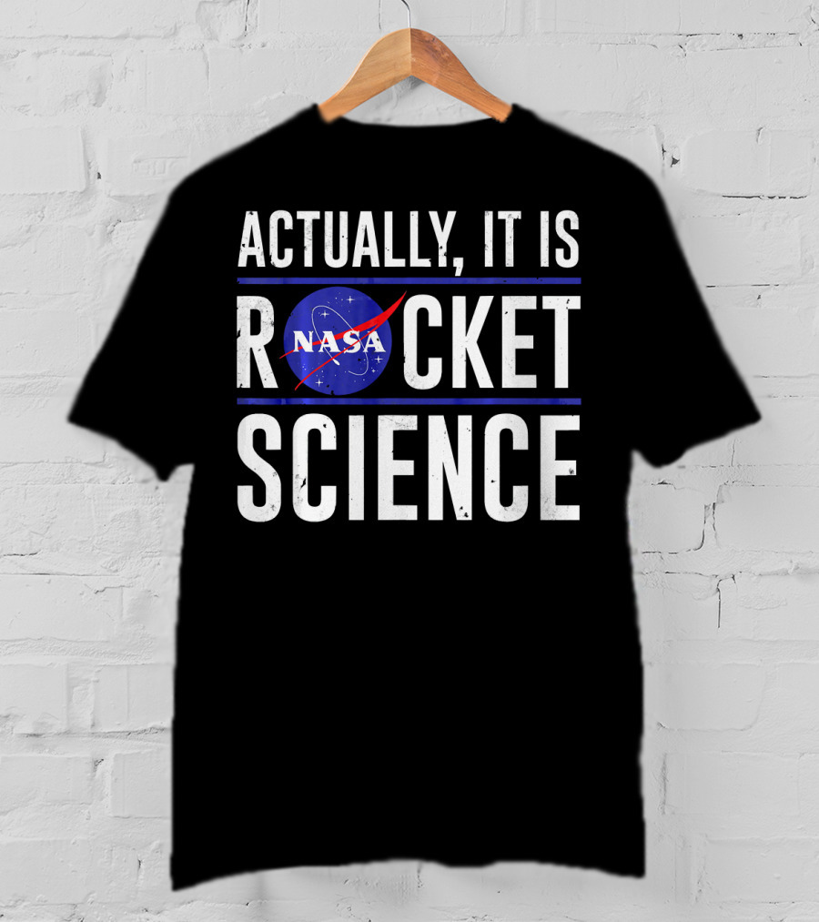 Actually It Is NASA Rocket Science T-Shirt