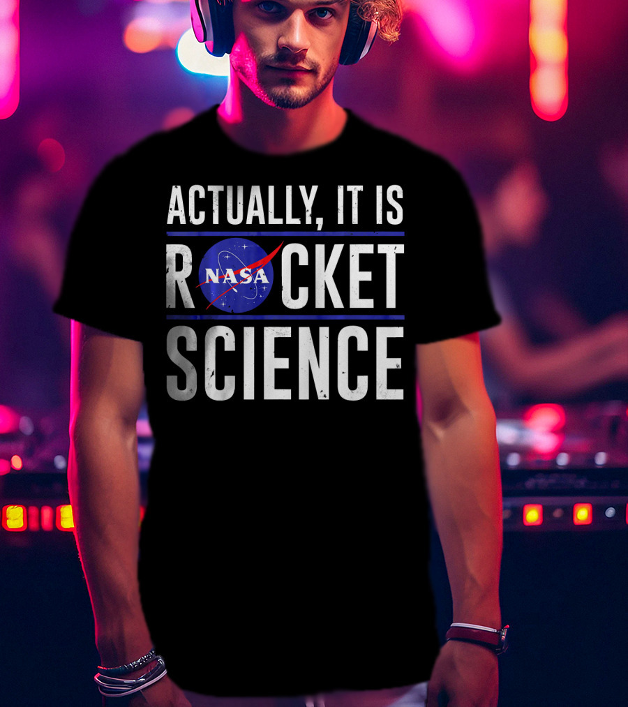 Actually It Is NASA Rocket Science T-Shirt
