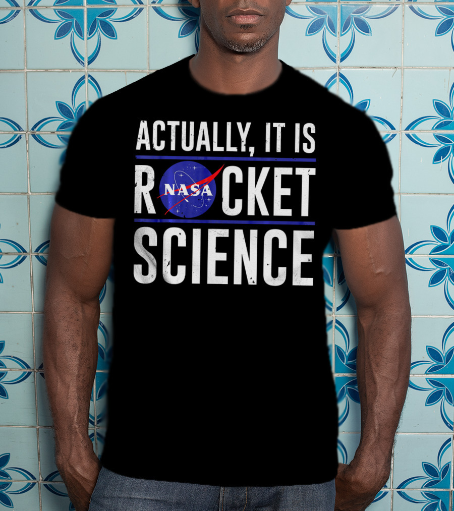 Actually It Is NASA Rocket Science T-Shirt