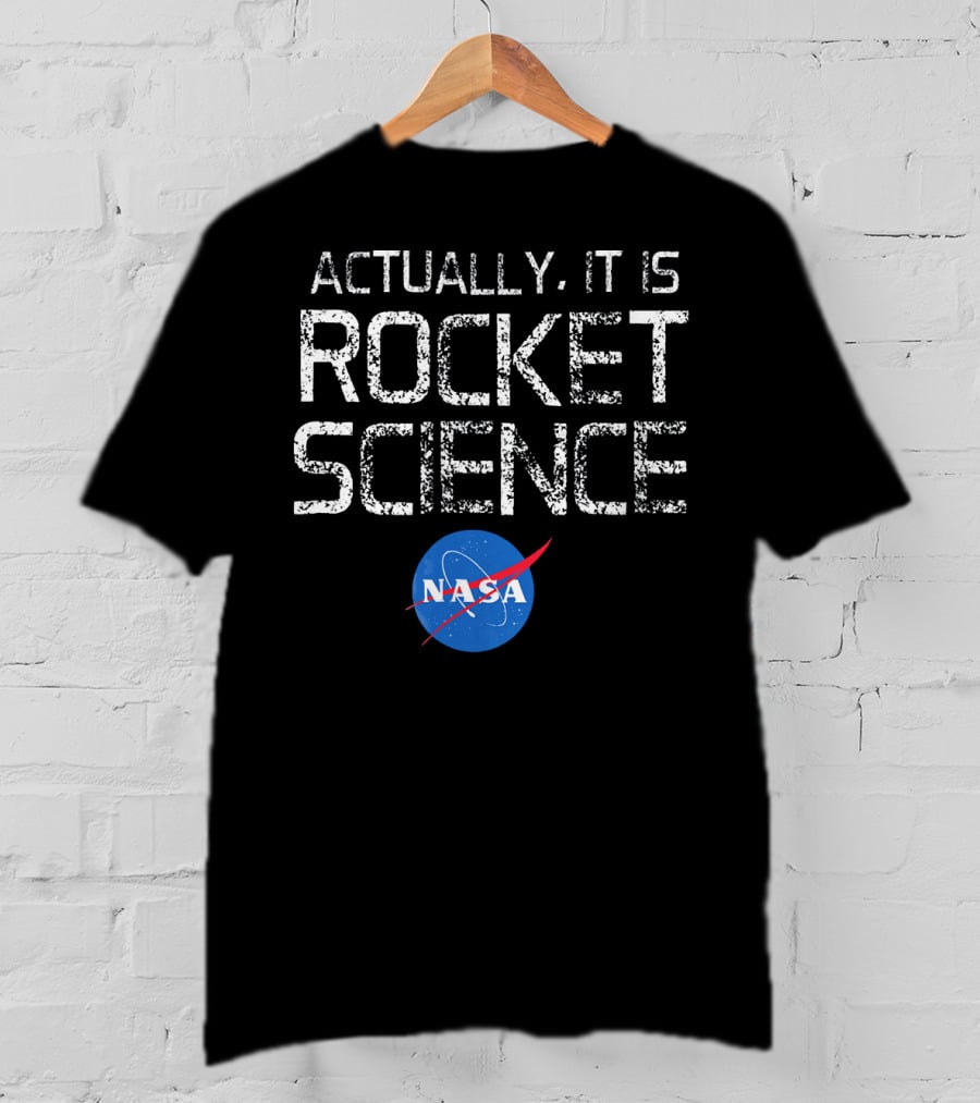 NASA Actually It Is Rocket Science T-Shirt