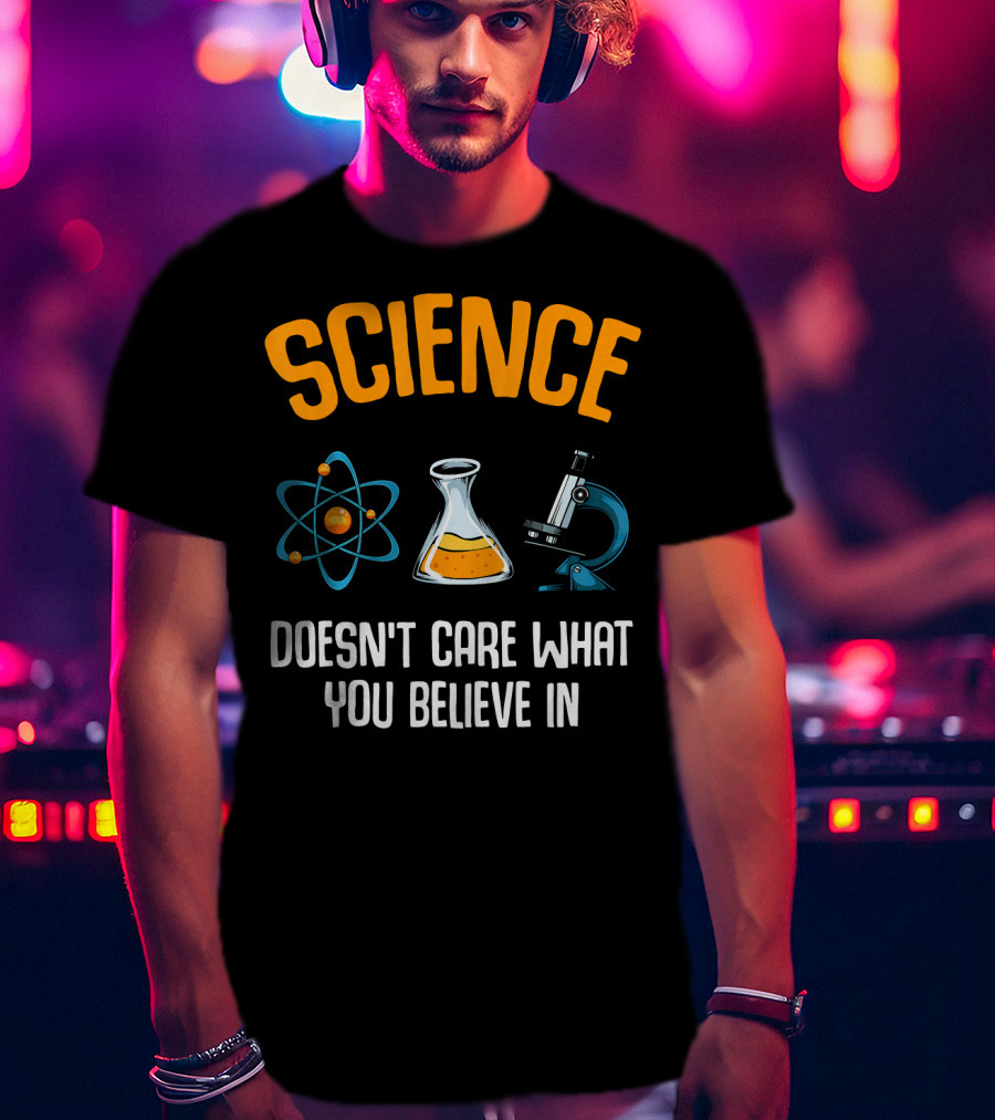 Science Doesn't Care What You Believe In Atom Flask Microscope T-Shirt