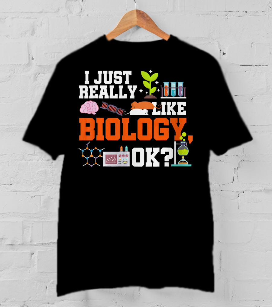 I Just Really Like Biology OK Science Student Teacher Bio T-Shirt