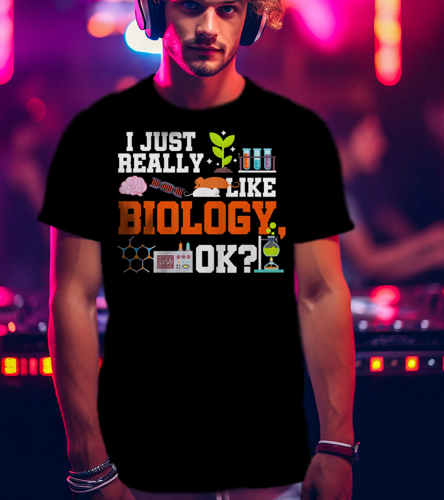 I Just Really Like Biology OK Science Student Teacher Bio T-Shirt