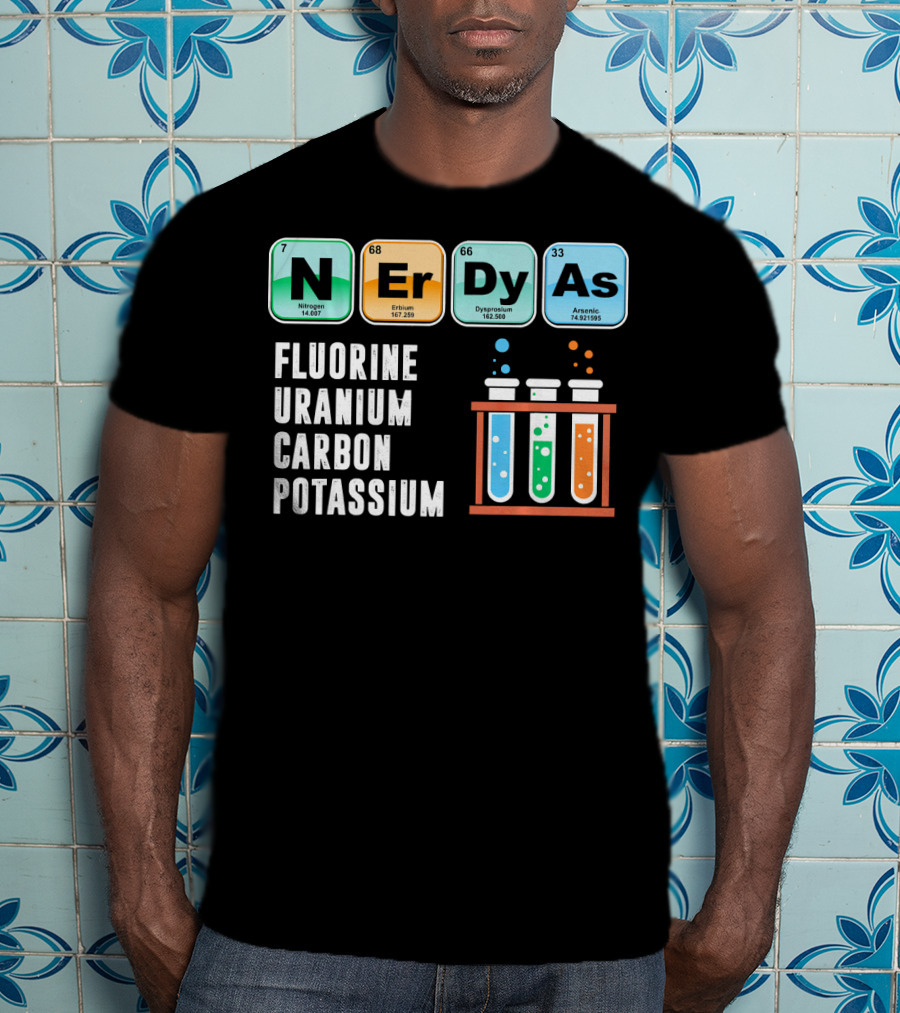 Nerdy As Fluorine Uranium Carbon Potassium Funny Chemistry Science T-Shirt