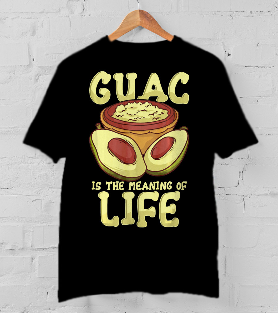 Guac Is The Meaning Of Life T-Shirt