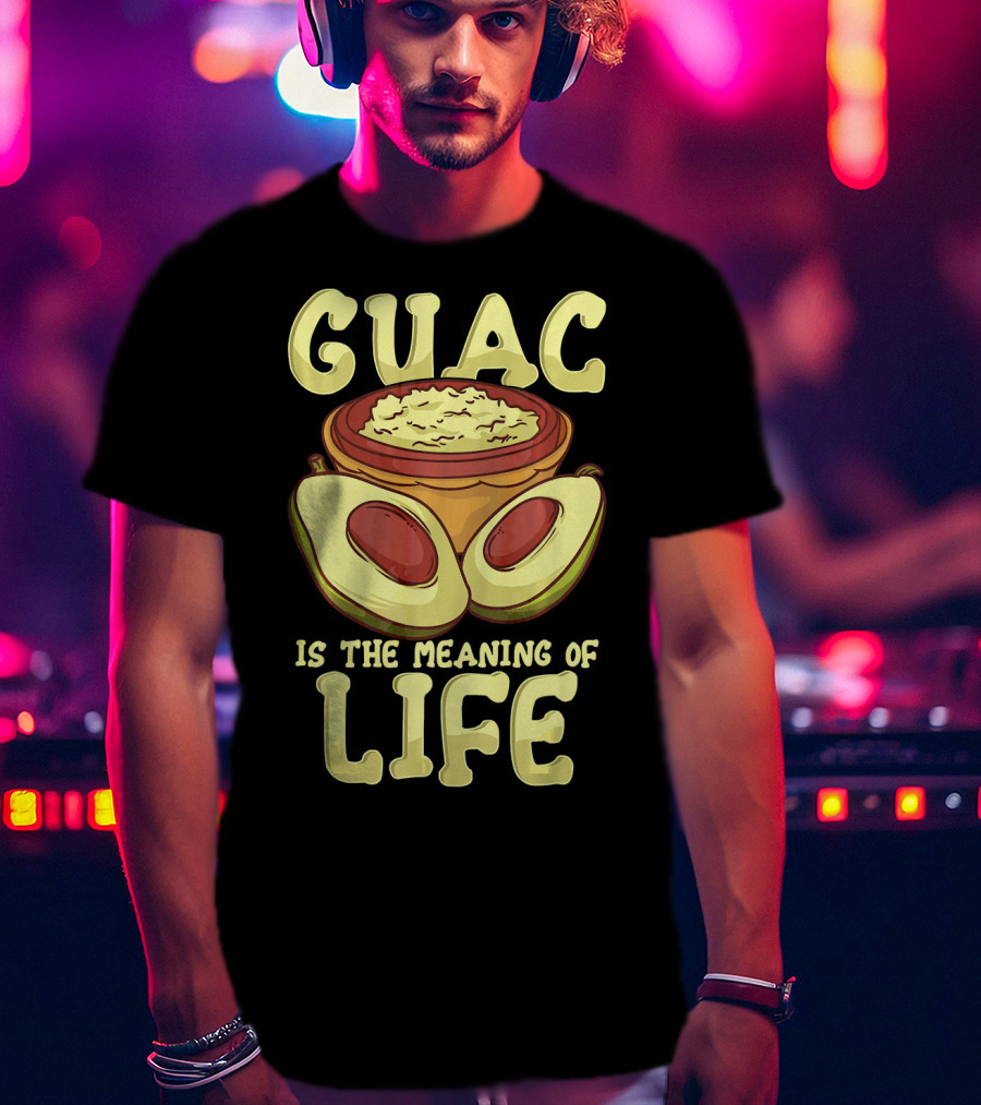 Guac Is The Meaning Of Life T-Shirt