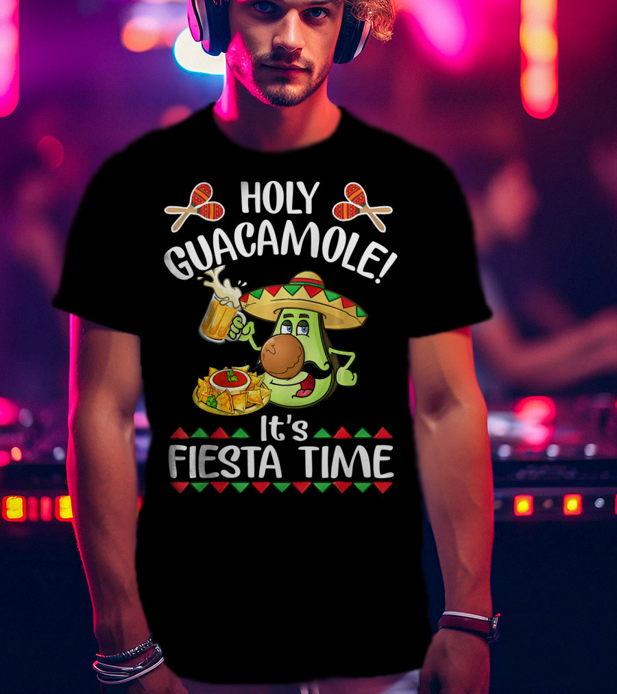 Holy Guacamole It's Fiesta Time Cinco De Mayo T-Shirt