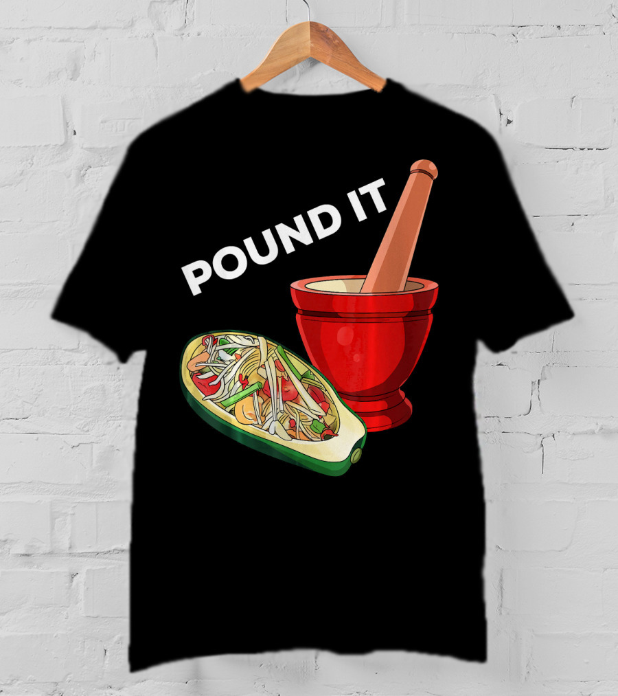 POUND IT Mortar Pestle Green Spicy Thai Papaya Salad T-Shirt