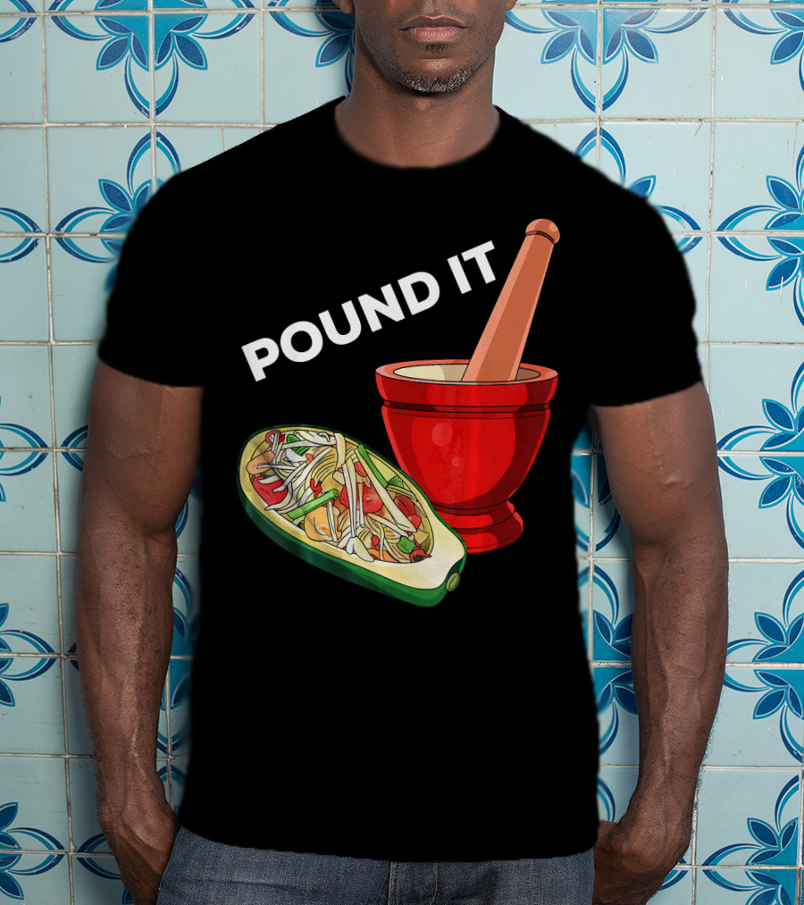 POUND IT Mortar Pestle Green Spicy Thai Papaya Salad T-Shirt