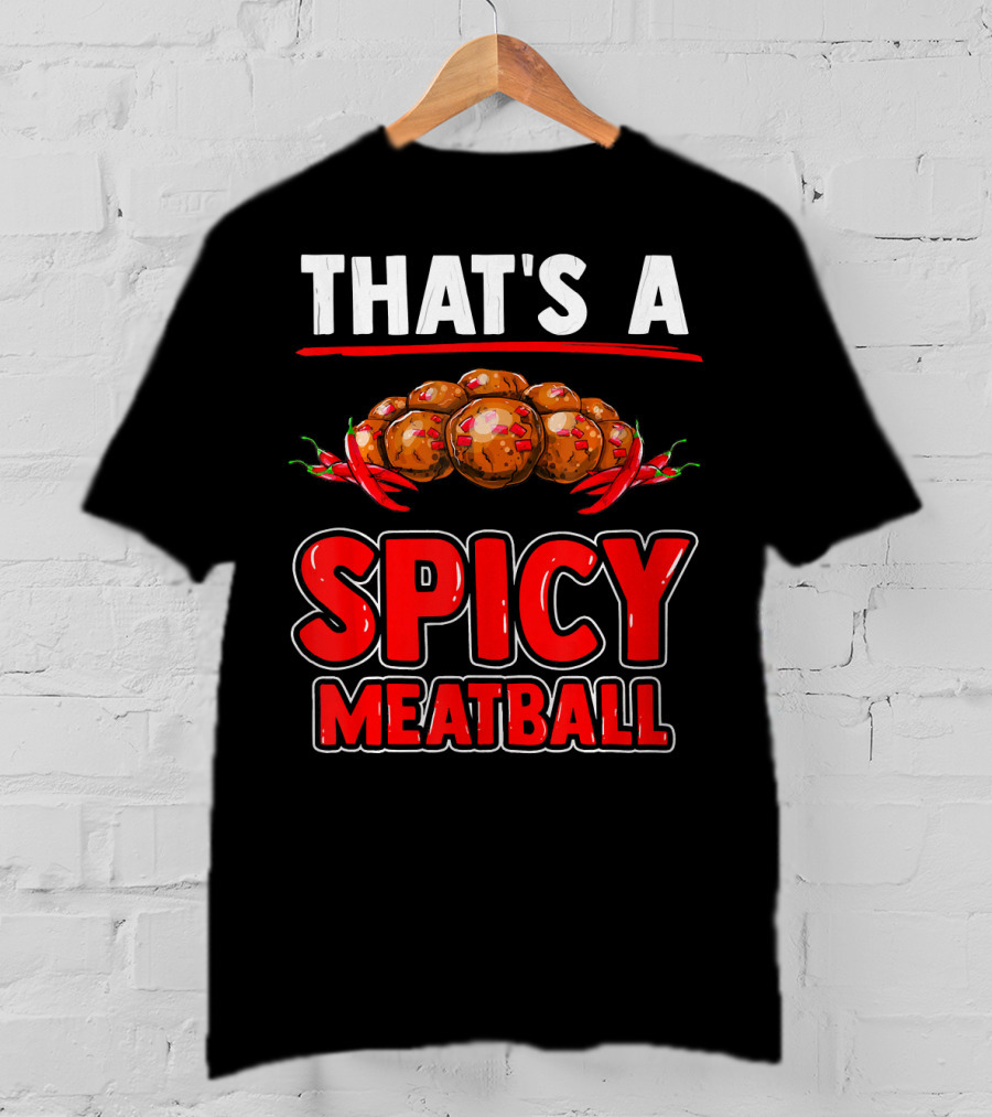 That's A Spicy Meatball T-Shirt