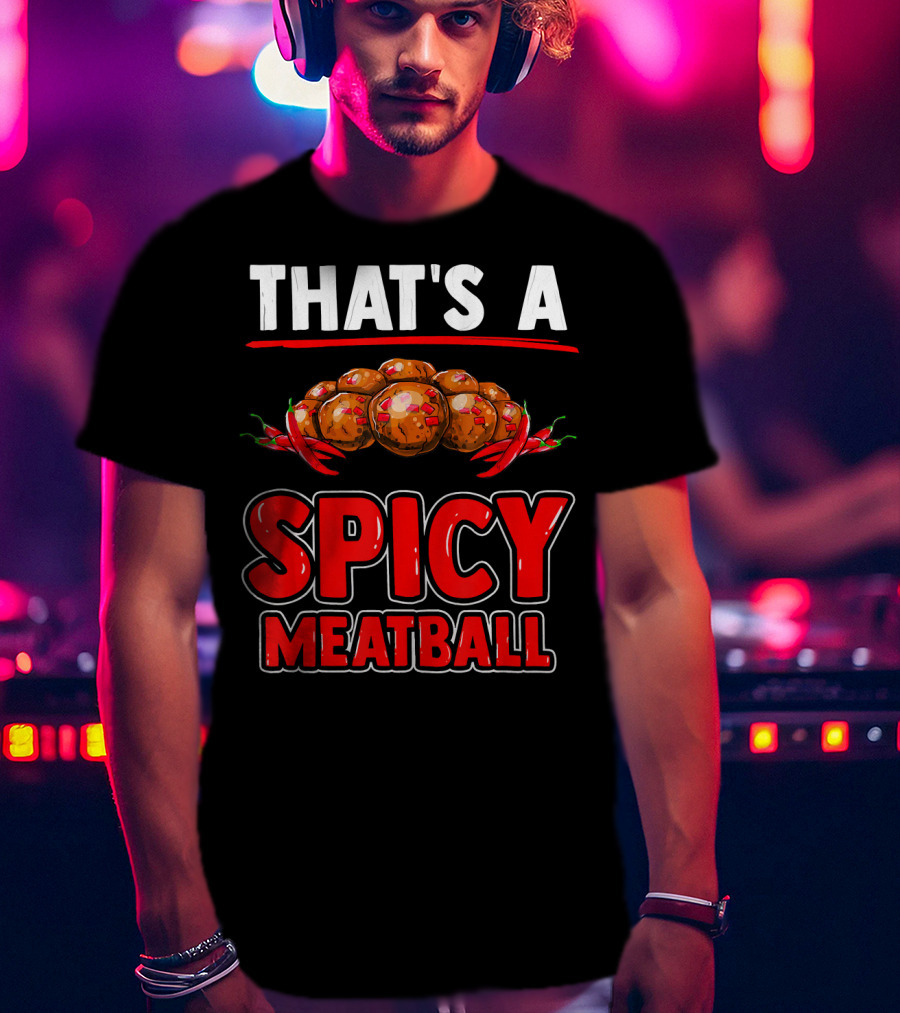 That's A Spicy Meatball T-Shirt