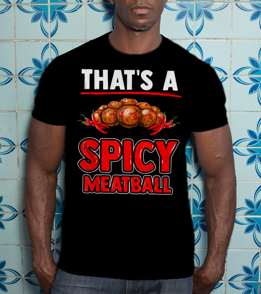 That's A Spicy Meatball T-Shirt