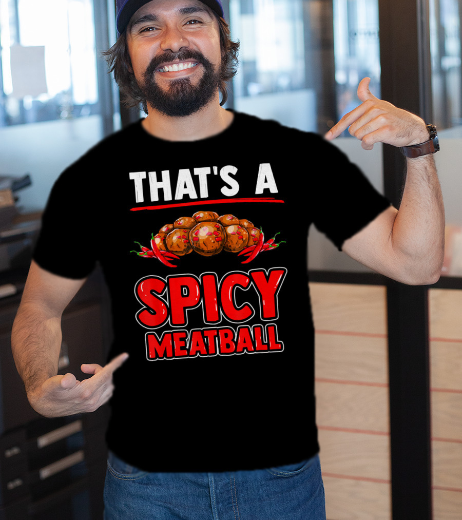 That's A Spicy Meatball T-Shirt
