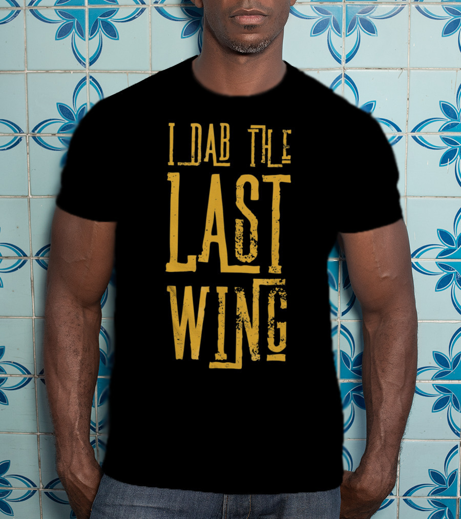 I Dab The Last Wing Hot Spicy Funny T-Shirt