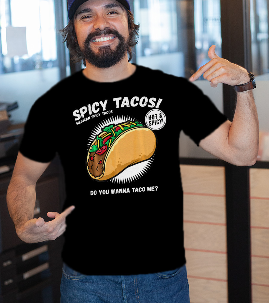 Spicy Tacos Mexican Hot And Spicy Do You Wanna Taco Me Cinco De Mayo T-Shirt