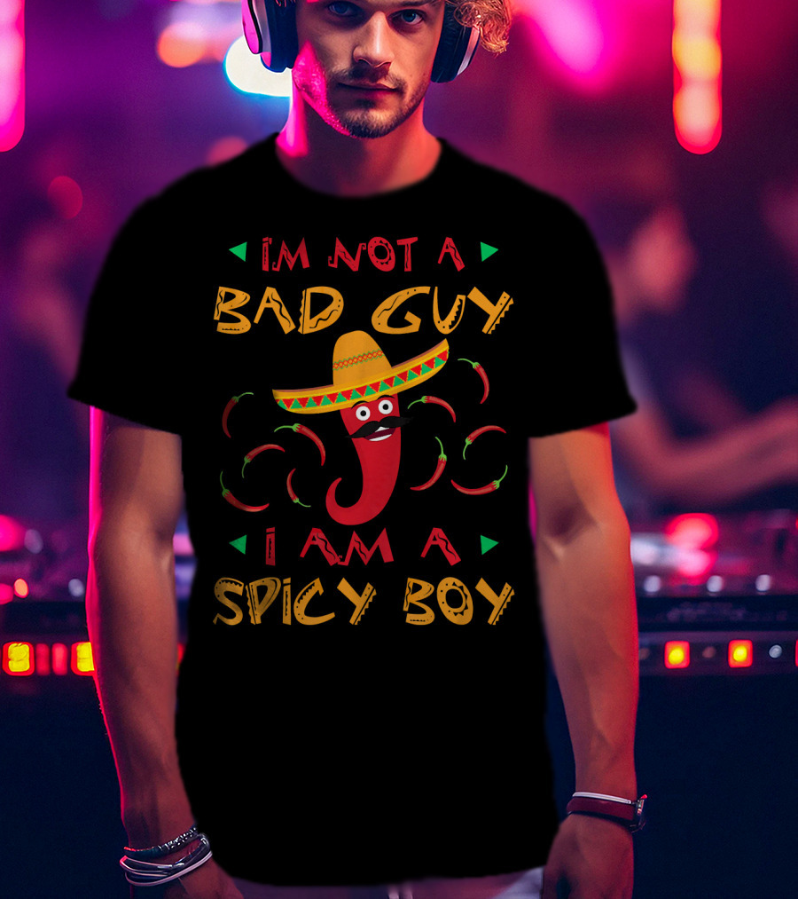 I'm Not A Bad Guy I Am A Spicy Boy Sombrero Chili Peppers T-Shirt